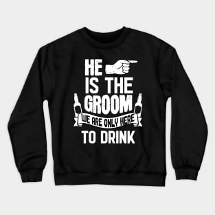 Only Here To Drink - For Bachelor Party Crewneck Sweatshirt